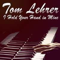 Tom Lehrer - I Hold Your Hand in Mine