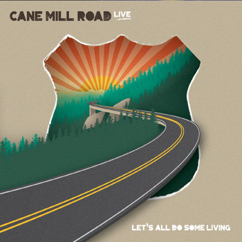 Cane Mill Road - Let's All Do Some Living