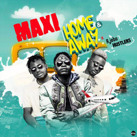 Maxi - Home and Away (feat. Ajebo Hustlers)