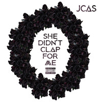 JCas - She Didn't Clap for Me