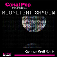 Canal Pop - Moonlight Shadow (German Kreff Remix)