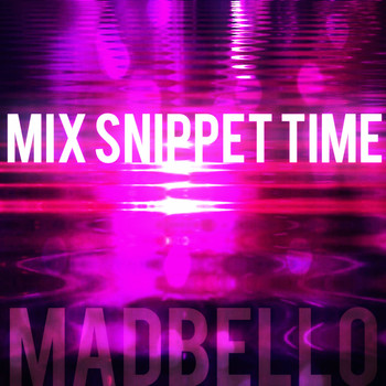 Madbello - Mix Snippet Time