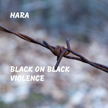 Hara - Black On Black Violence
