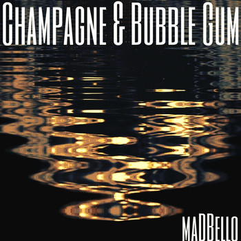 Madbello - Champagne & Bubble Gum (Explicit)