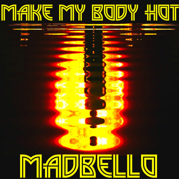 Madbello - Make My Body Hot