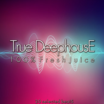 Various Artists - True Deephouse (100% Fresh Juice)