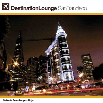 Various Artists - Destination Lounge San Francisco - Chillout Downtempo Nujazz