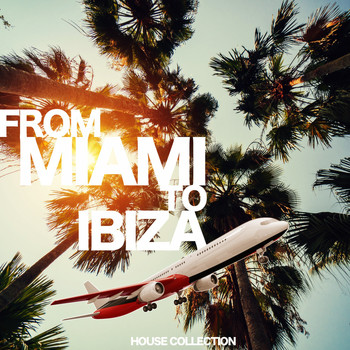 Various Artists - From Miami to Ibiza (House Collection)