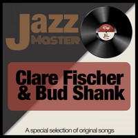Clare Fischer & Bud Shank - Jazz Master (A Special Selection of Original Songs)