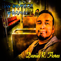 Daniel R. Flores - Un Hombre Normal