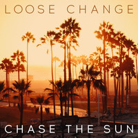 Loose Change - Chase the Sun