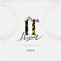 Snub - The 11th Hour (Explicit)