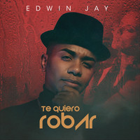 Edwin Jay - Te Quiero Robar