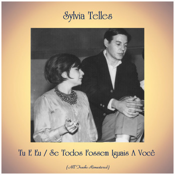 Sylvia Telles - Tu E Eu / Se Todos Fossem Iguais A Você (All Tracks Remastered)