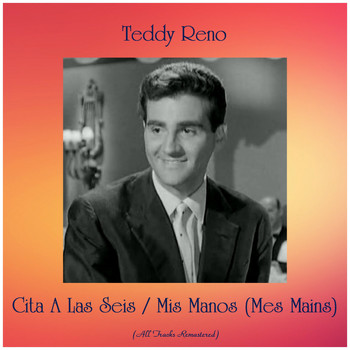 Teddy Reno - Cita A Las Seis / Mis Manos (Mes Mains) (Remastered 2019)