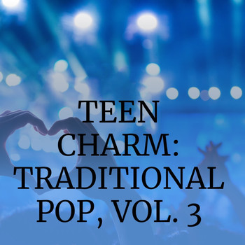 Various Artists - Teen Charm: Traditional Pop, Vol. 3