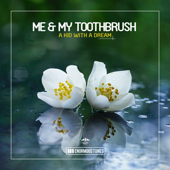 Me & My Toothbrush - A Kid with a Dream