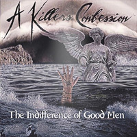 A Killer's Confession - The Indifference of Good Men (Explicit)