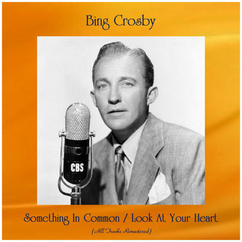 Bing Crosby - Something In Common / Look At Your Heart (Remastered 2019)
