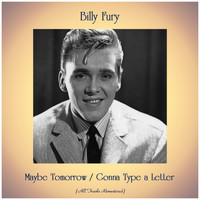 Billy Fury - Maybe Tomorrow / Gonna Type a Letter (All Tracks Remastered)