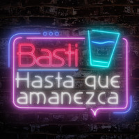 Basti - Hasta Que Amanezca