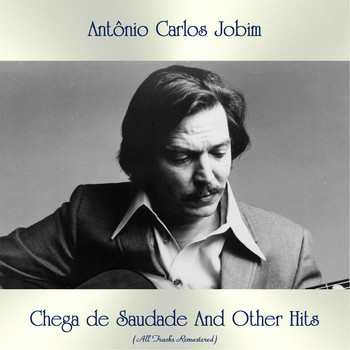Antônio Carlos Jobim - Chega de Saudade And Other Hits (All Tracks Remastered)