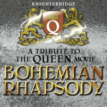 Knightsbridge - A Tribute to the Queen Movie Bohemian Rhapsody