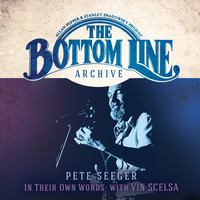 Pete Seeger - The Bottom Line Archive Series: In Their Own Words with Vin Scelsa (100th Birthday Celebration / 25th Anniversary Edition)