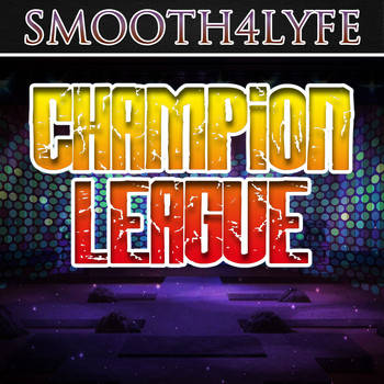 Smooth4Lyfe - Champion League (Explicit)