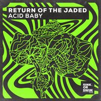 Return Of The Jaded - Acid Baby