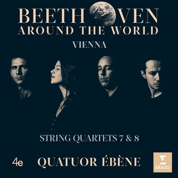 Quatuor Ébène - Beethoven Around the World: Vienna, String Quartets Nos 7 & 8