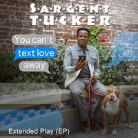 Sargent Tucker - You Can't Text Love Away - EP