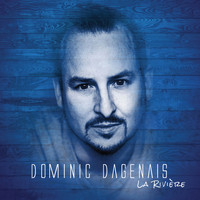 Dominic Dagenais - La rivière (Single)