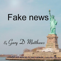 Gary D Matthews - Fake News