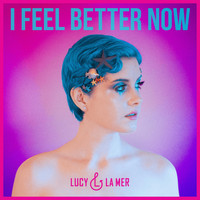 Lucy & La Mer - I Feel Better Now