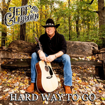 Jeff Clayborn - Hard Way to Go