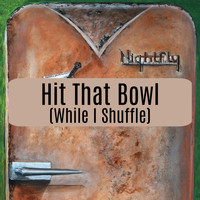 Nightfly - Hit That Bowl (While I Shuffle)