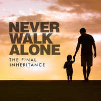 The Final Inheritance - Never Walk Alone