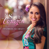 Patricia Alcaraz - Al Son de Mi Corazón