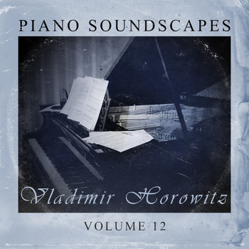 Vladimir Horowitz - Piano SoundScapes Vol, 12