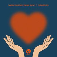 Sophie Lloyd - Raise Me Up (feat. Dames Brown)