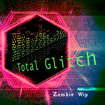 Zombie Wip - Total Glitch