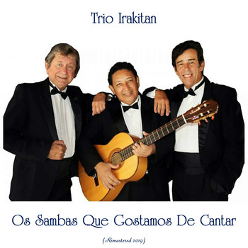 Trio Irakitan - Os Sambas Que Gostamos De Cantar (Remastered 2019)