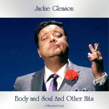 Jackie Gleason - Body and Soul And Other Hits (All Tracks Remastered)