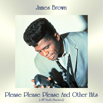James Brown - Please Please Please And Other Hits (All Tracks Remastered)