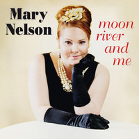Mary Nelson - Moon River and Me