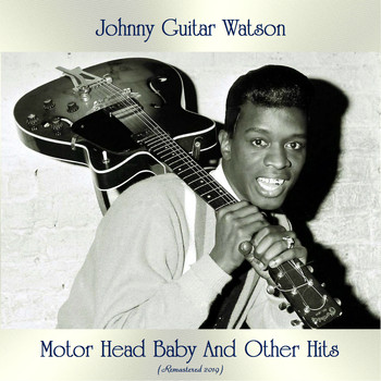 Johnny Guitar Watson - Motor Head Baby And Other Hits (All Tracks Remastered)