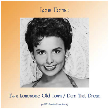 Lena Horne - It's a Lonesome Old Town / Darn That Dream (All Tracks Remastered)