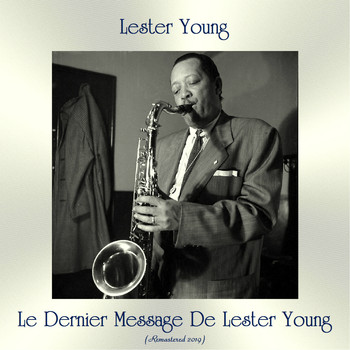 Lester Young - Le Dernier Message De Lester Young (Remastered 2019)