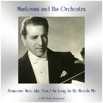 Mantovani And His Orchestra - Someone Nice Like You / As Long As He Needs Me (All Tracks Remastered)